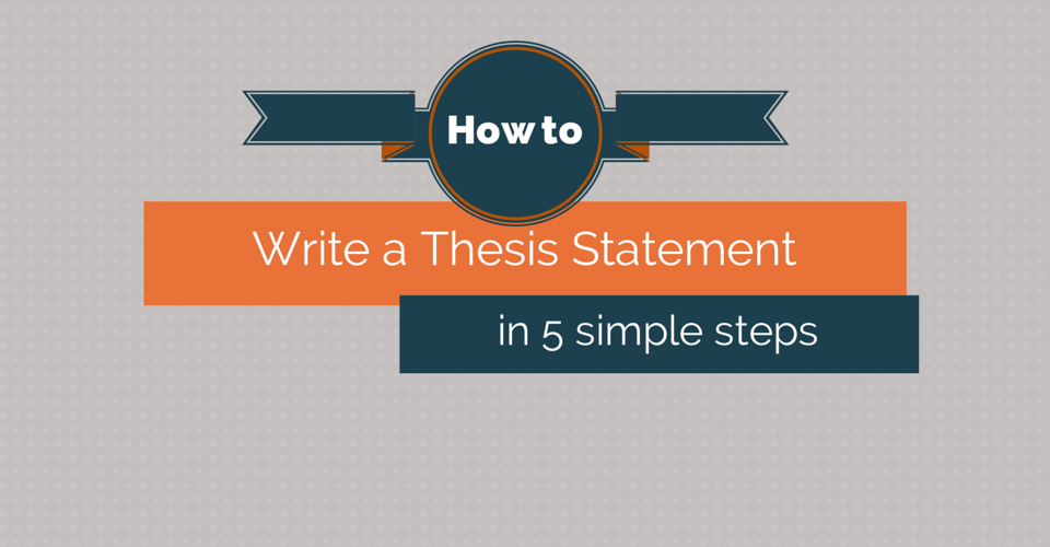 How to Write a Thesis Statement in 5 Simple Steps - Essay Writing