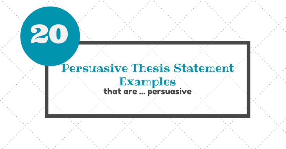 Examples of thesis statements for persuasive essays