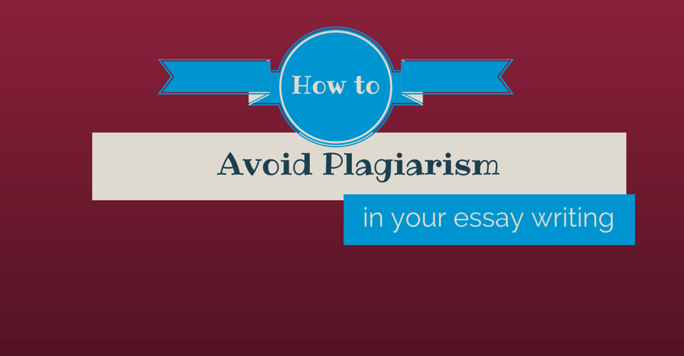 How to Avoid Plagiarism in Your Essay Writing