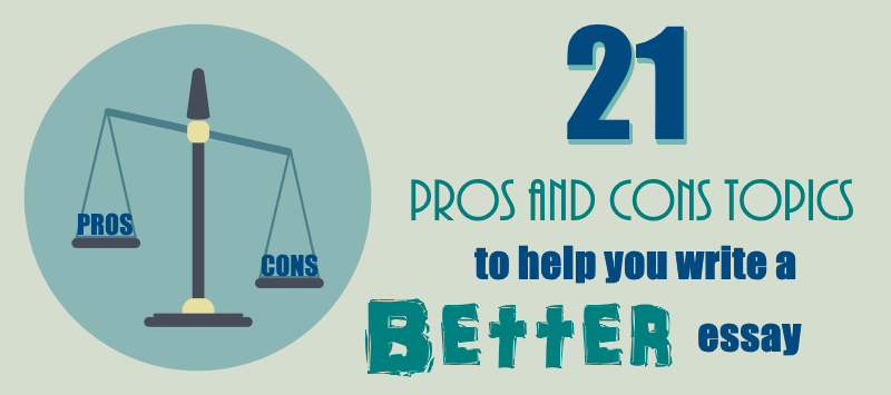 Pros and cons topics of argumentative essays