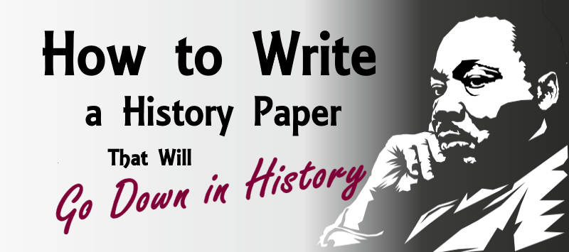  How To Write A History Paper That Will Go Down In History