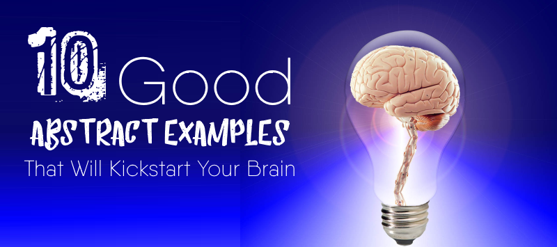 10 Good Abstract Examples That Will Kickstart Your Brain