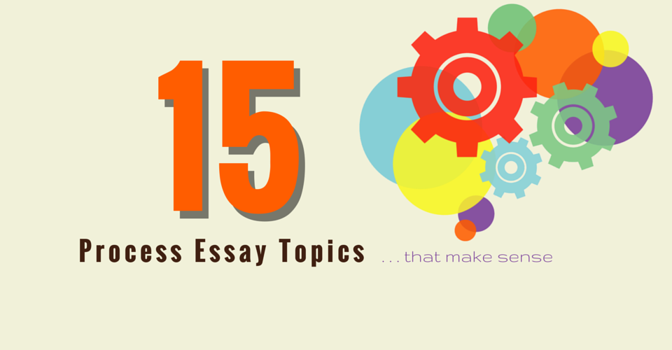 Good topics for a process essay