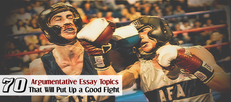 good topics to write about for an argumentative essay
